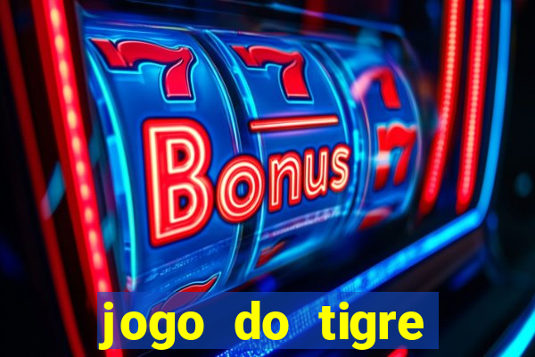 jogo do tigre plataforma chinesa